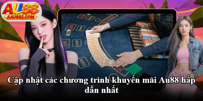 Cập nhật các chương trình khuyến mãi Au88 hấp dẫn nhất Cập nhật các chương trình khuyến mãi Au88 hấp dẫn nhất