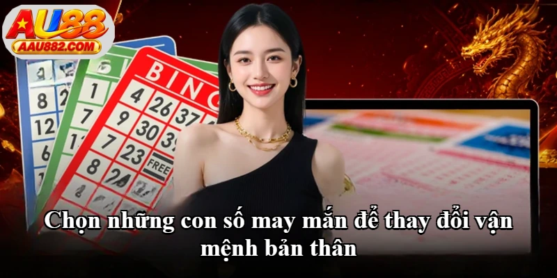 Chọn những con số may mắn để thay đổi vận mệnh bản thân Chọn những con số may mắn để thay đổi vận mệnh bản thân