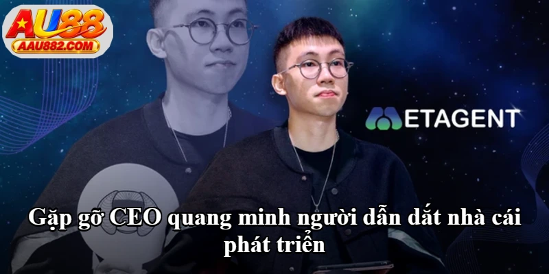 Gặp gỡ CEO quang minh người dẫn dắt nhà cái phát triển Gặp gỡ CEO quang minh người dẫn dắt nhà cái phát triển