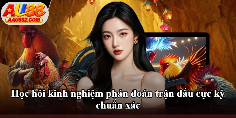 Học hỏi kinh nghiệm phán đoán trận đấu cực kỳ chuẩn xác Học hỏi kinh nghiệm phán đoán trận đấu cực kỳ chuẩn xác