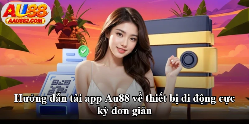 Hướng dẫn tải app Au88 về thiết bị di động cực kỳ đơn giản Hướng dẫn tải app Au88 về thiết bị di động cực kỳ đơn giản