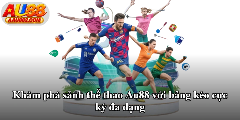 Khám phá sảnh thể thao Au88 với bảng kèo cực kỳ đa dạng Khám phá sảnh thể thao Au88 với bảng kèo cực kỳ đa dạng