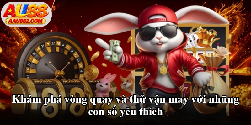 Khám phá vòng quay và thử vận may với những con số yêu thích