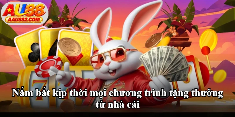 Nắm bắt kịp thời mọi chương trình tặng thưởng từ nhà cái Nắm bắt kịp thời mọi chương trình tặng thưởng từ nhà cái