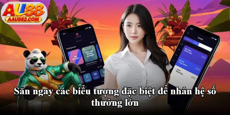 Săn ngay các biểu tượng đặc biệt để nhân hệ số thưởng lớn