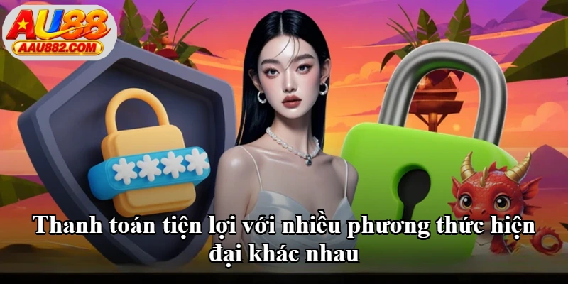 Thanh toán tiện lợi với nhiều phương thức hiện đại khác nhau