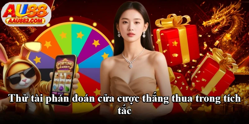 Thử tài phán đoán cửa cược thắng thua trong tích tắc