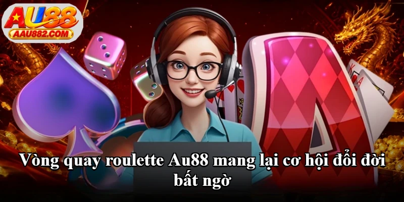 Vòng quay roulette Au88 mang lại cơ hội đổi đời bất ngờ