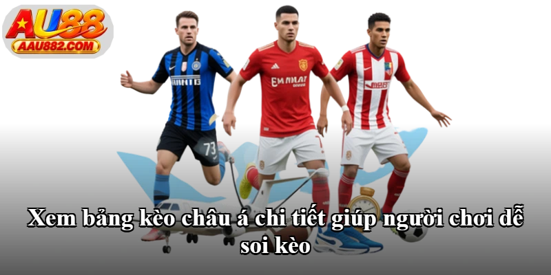 Xem bảng kèo châu á chi tiết giúp người chơi dễ soi kèo