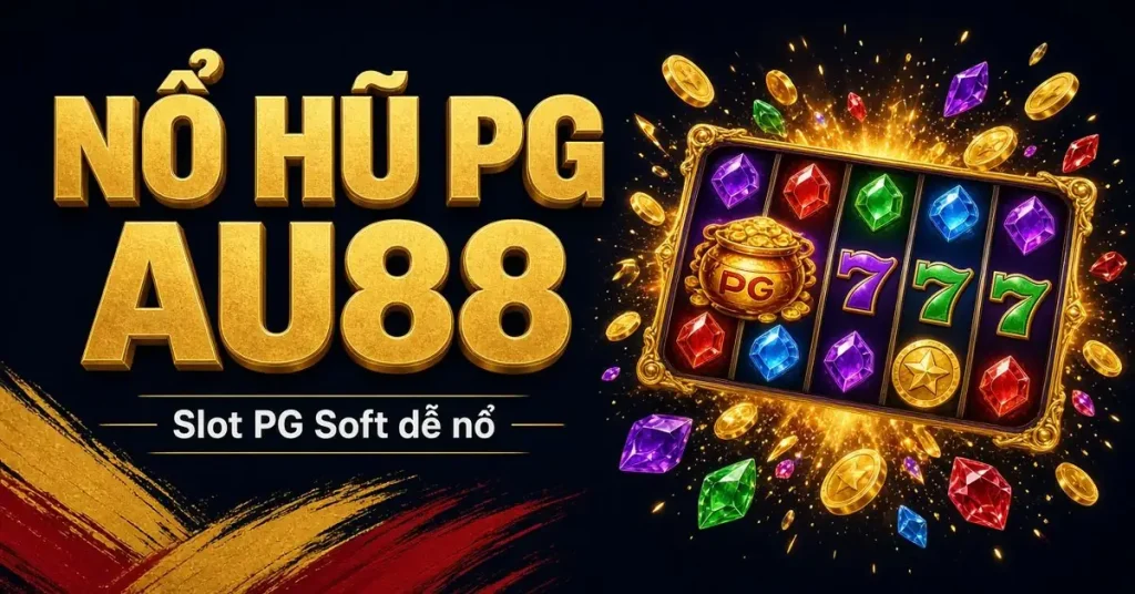 Nổ hũ PG AU88 – slot PG Soft dễ nổ