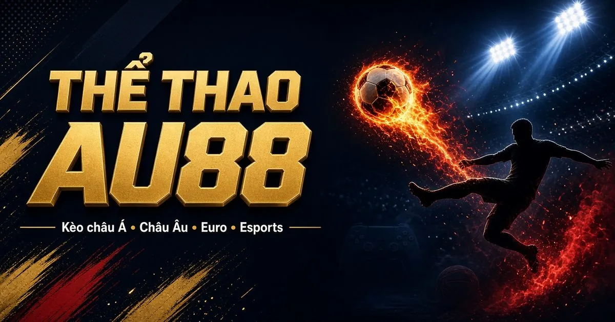 Thể thao AU88 – Kèo châu Á, châu Âu, Euro và esports